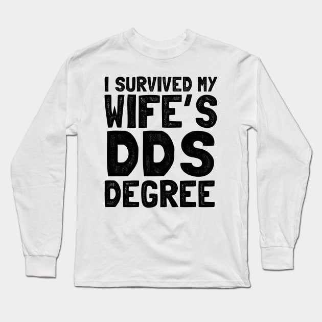 I survived my wife's dds degree Long Sleeve T-Shirt by Shirtttee